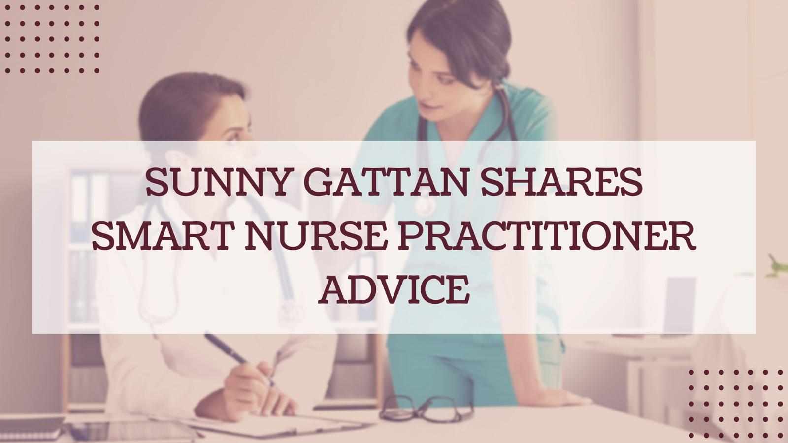 Sunny Gattan Shares Smart Nurse Practitioner Advice