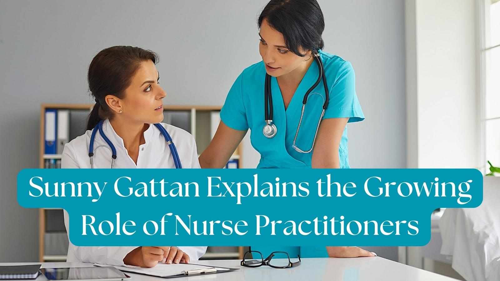 Sunny Gattan Explains the Growing Role of Nurse Practitioners