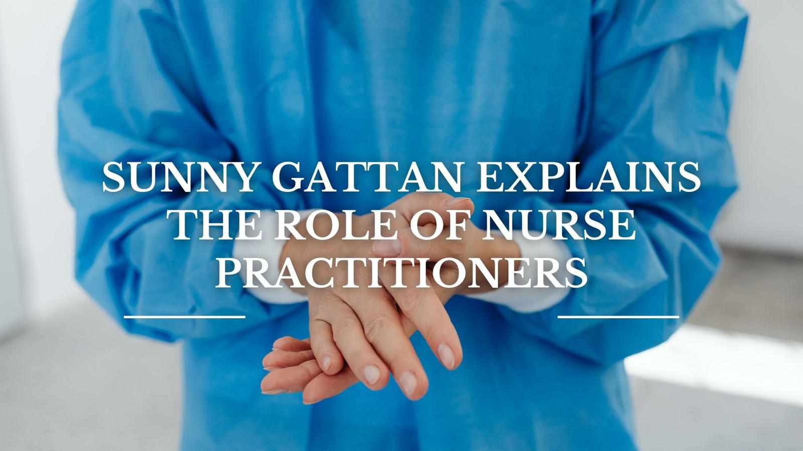 Sunny Gattan Explains the Role of Nurse Practitioners