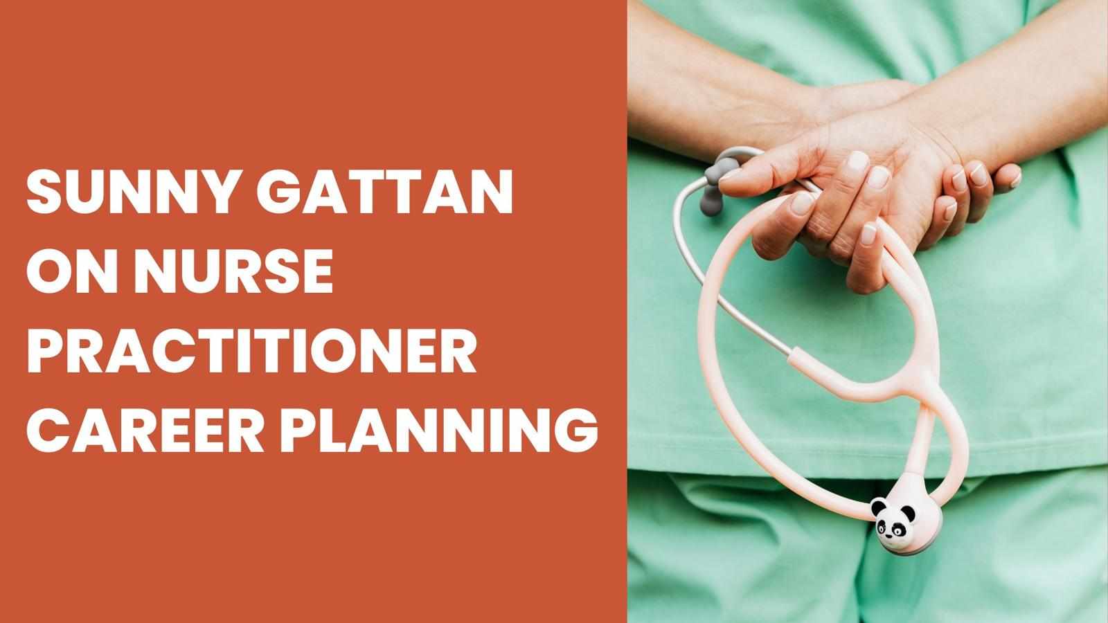 Sunny Gattan on Nurse Practitioner Career Planning