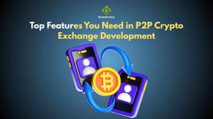 Top Features You Need in P2P Crypto Exchange Development