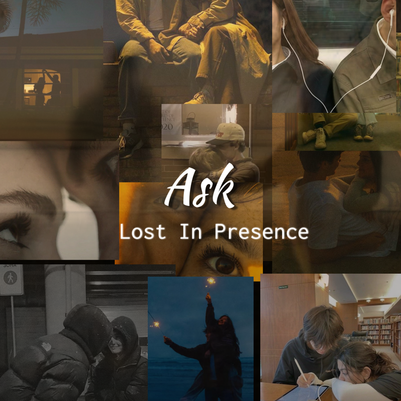 Ask: Lost In Presence