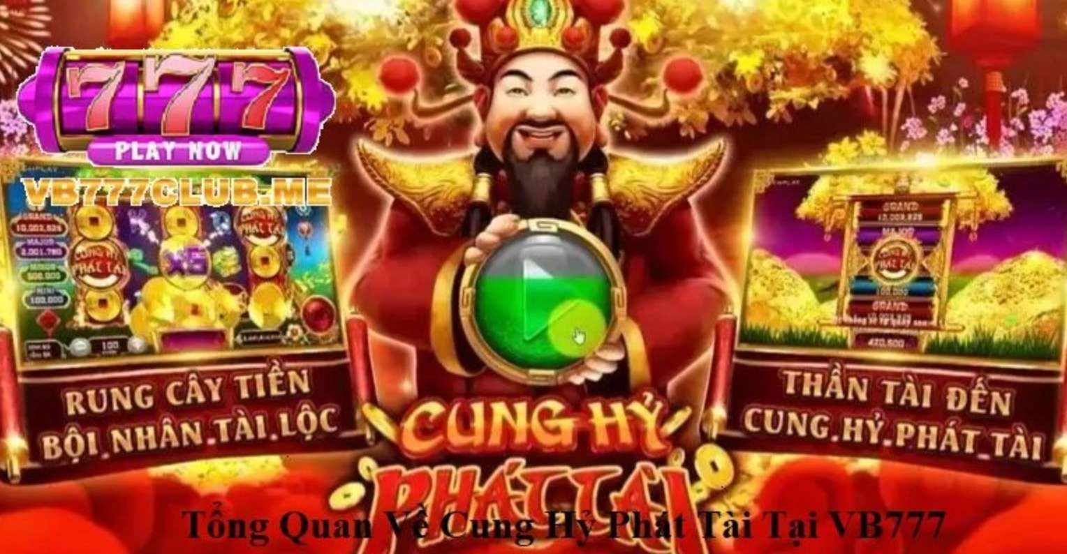 Cung Hỷ Phát Tài VB777 – Rinh Lộc Đầu Năm, Phát Tài Như Ý