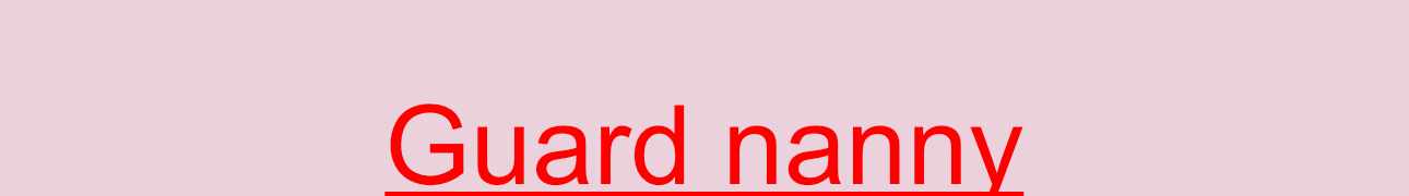 Guard nanny