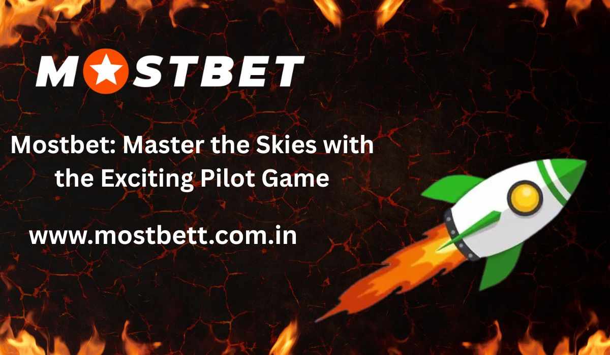 Mostbet: Master the Skies with the Exciting Pilot Game