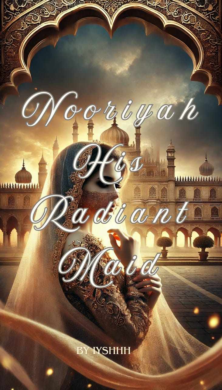 NOORYIYAH : HIS RADIANT MAID