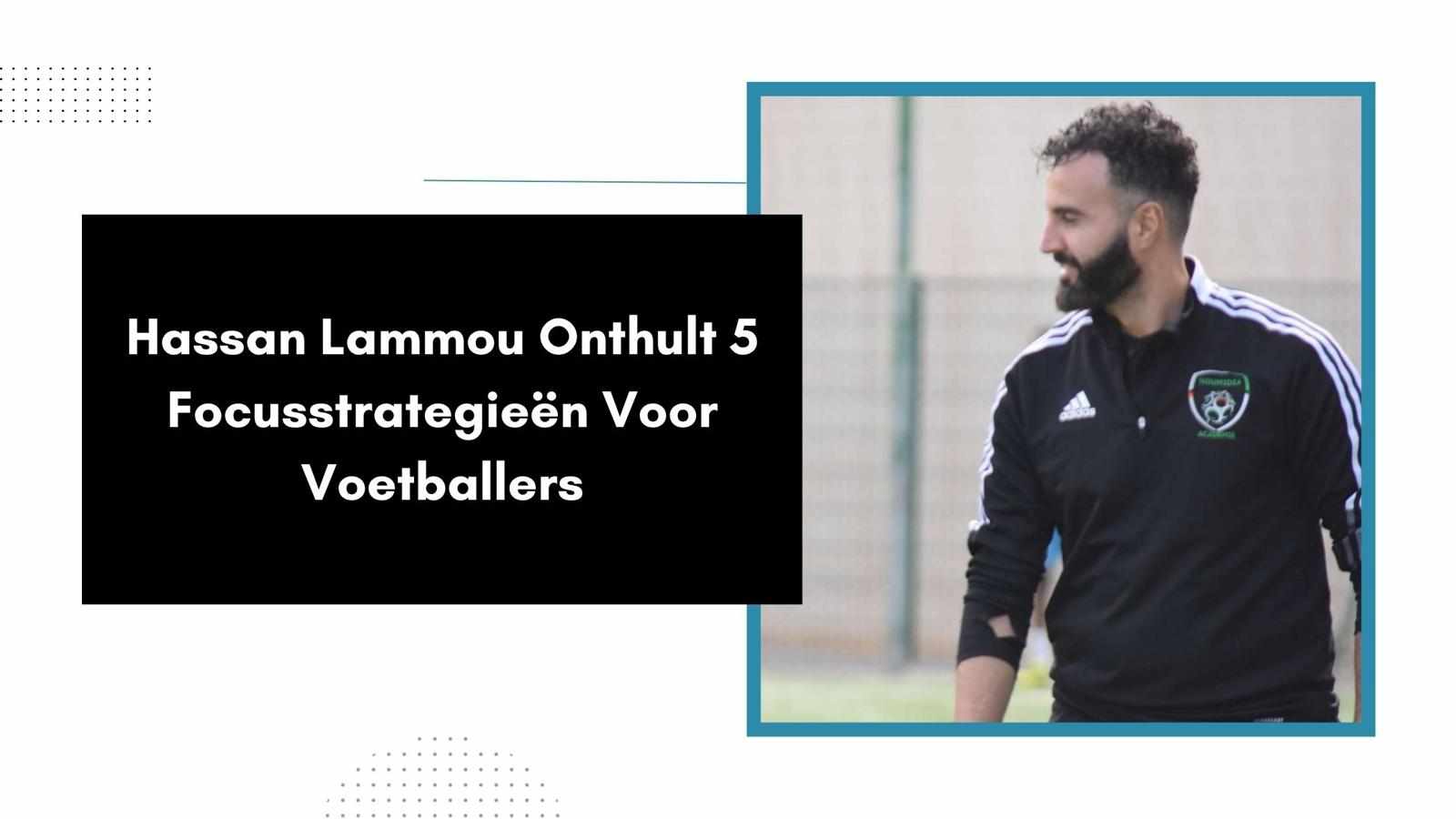 Hassan Lammou Onthult 5 Focusstrategieën Voor Voetballers