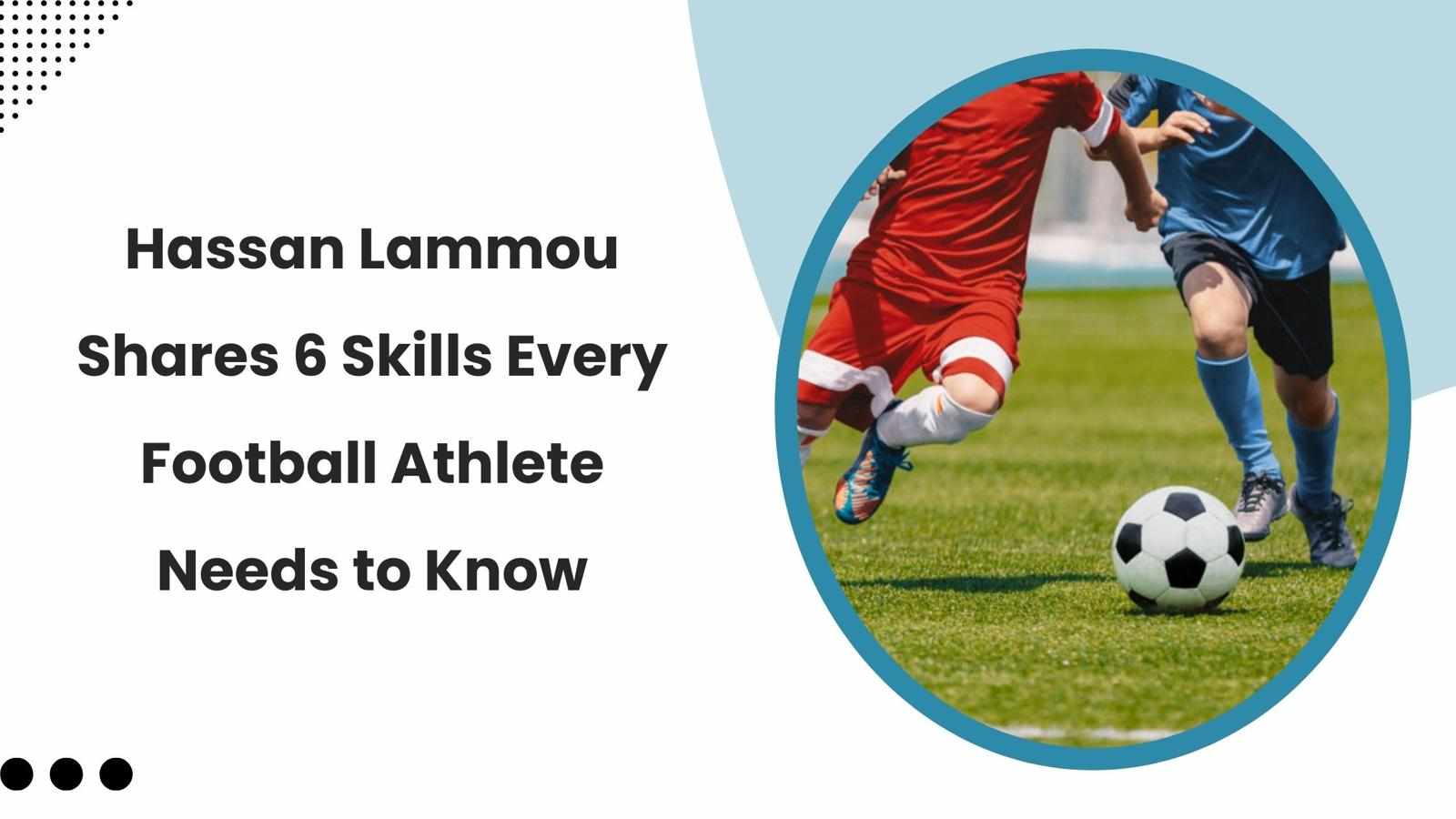Hassan Lammou Shares 6 Skills Every Football Athlete Needs to Know