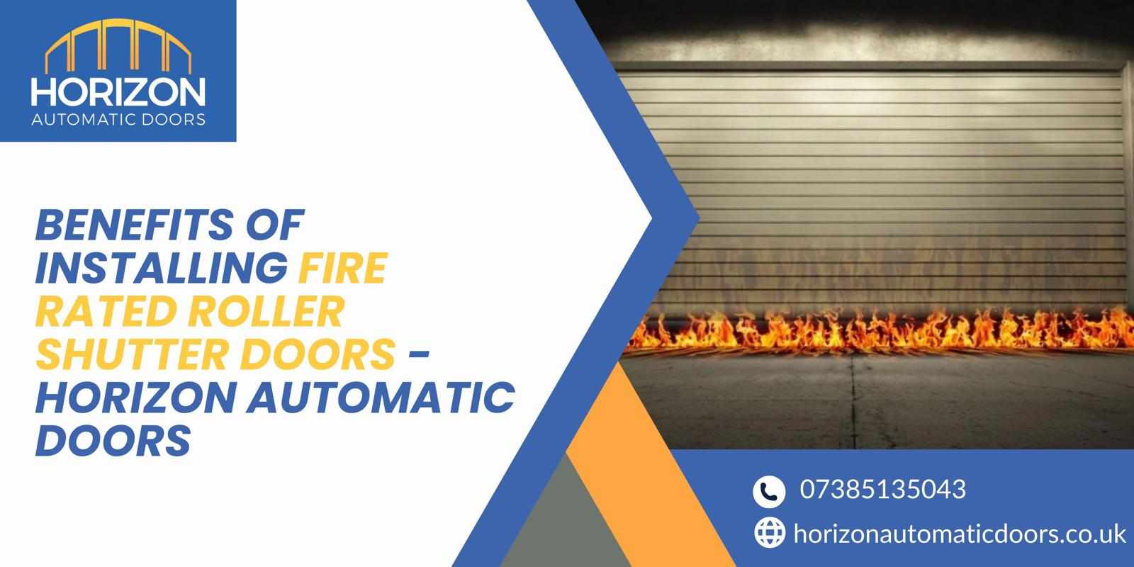 Benefits of Installing Fire Rated Roller Shutter Doors - Horizon Automatic Doors