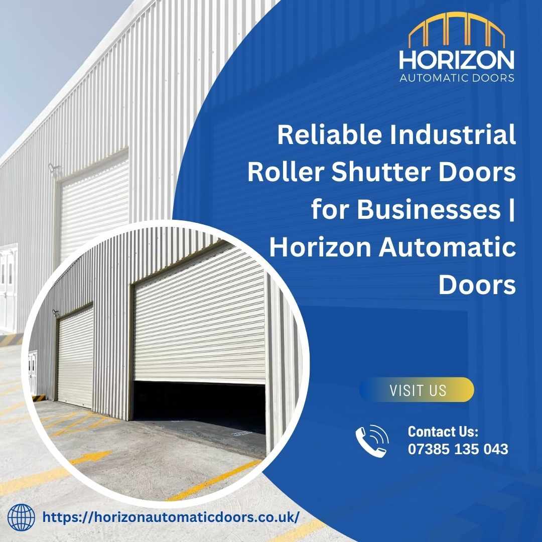 Reliable Industrial Roller Shutter Doors for Businesses | Horizon Automatic Doors