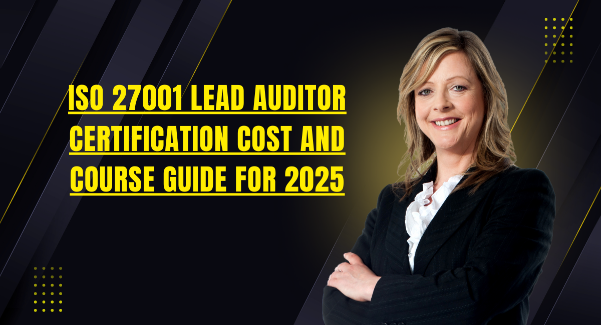 ISO 27001 Lead Auditor Certification Cost and Course Guide for 2025