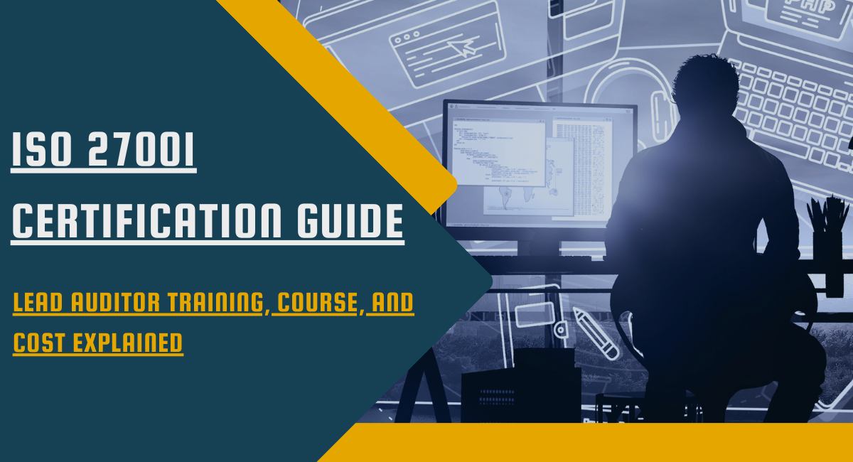 ISO 27001 Certification Guide: Lead Auditor Training, Course, and Cost Explained
