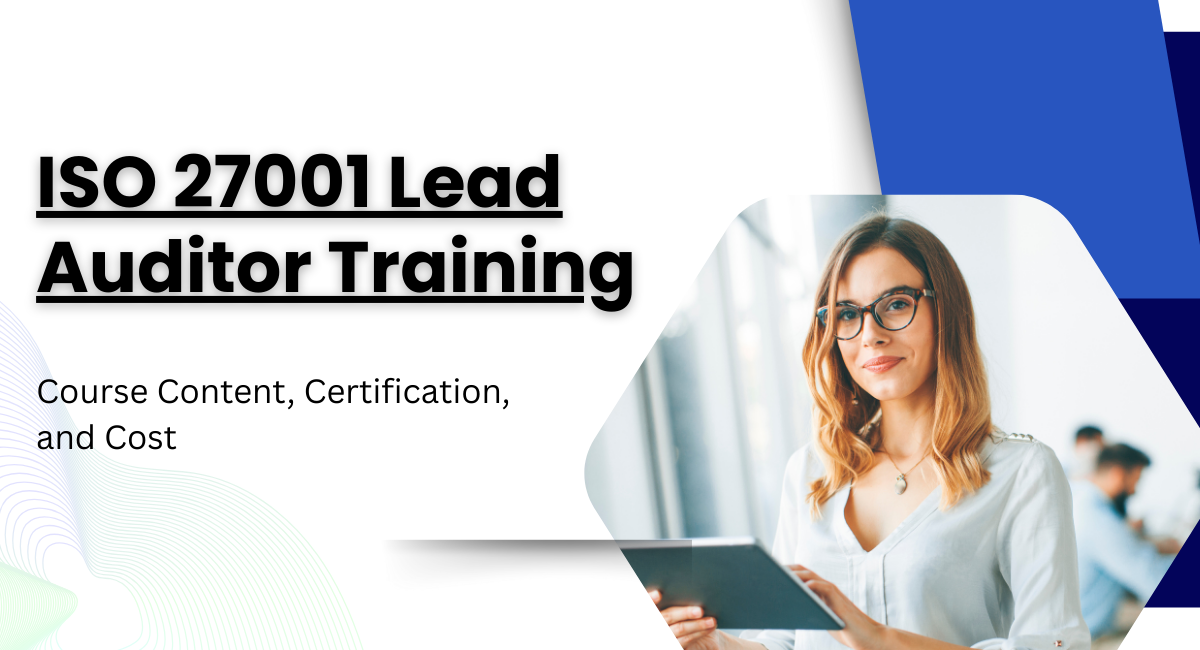 ISO 27001 Lead Auditor Training: Course Content, Certification, and Cost