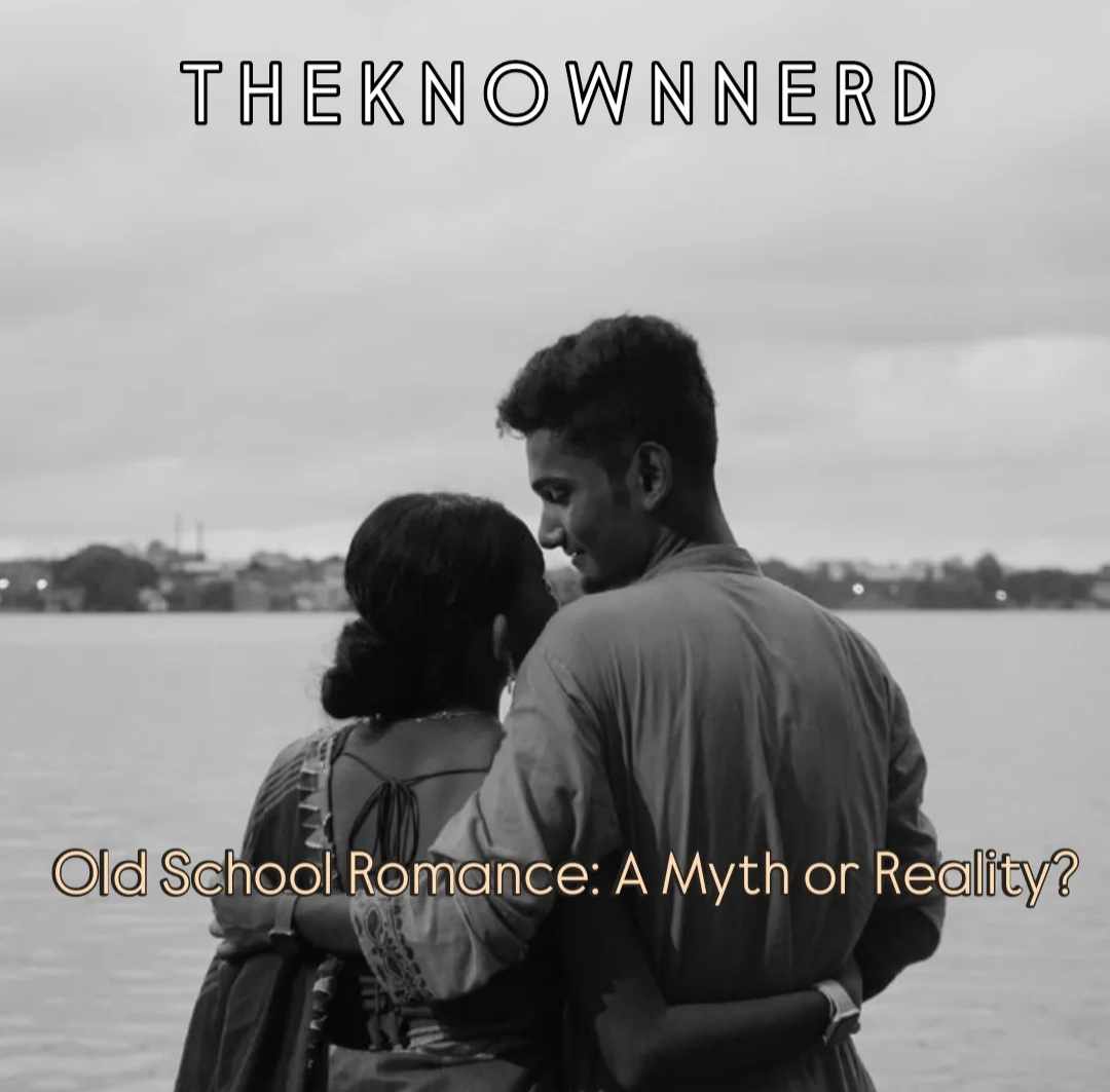 Old School Romance: A Myth or Reality?