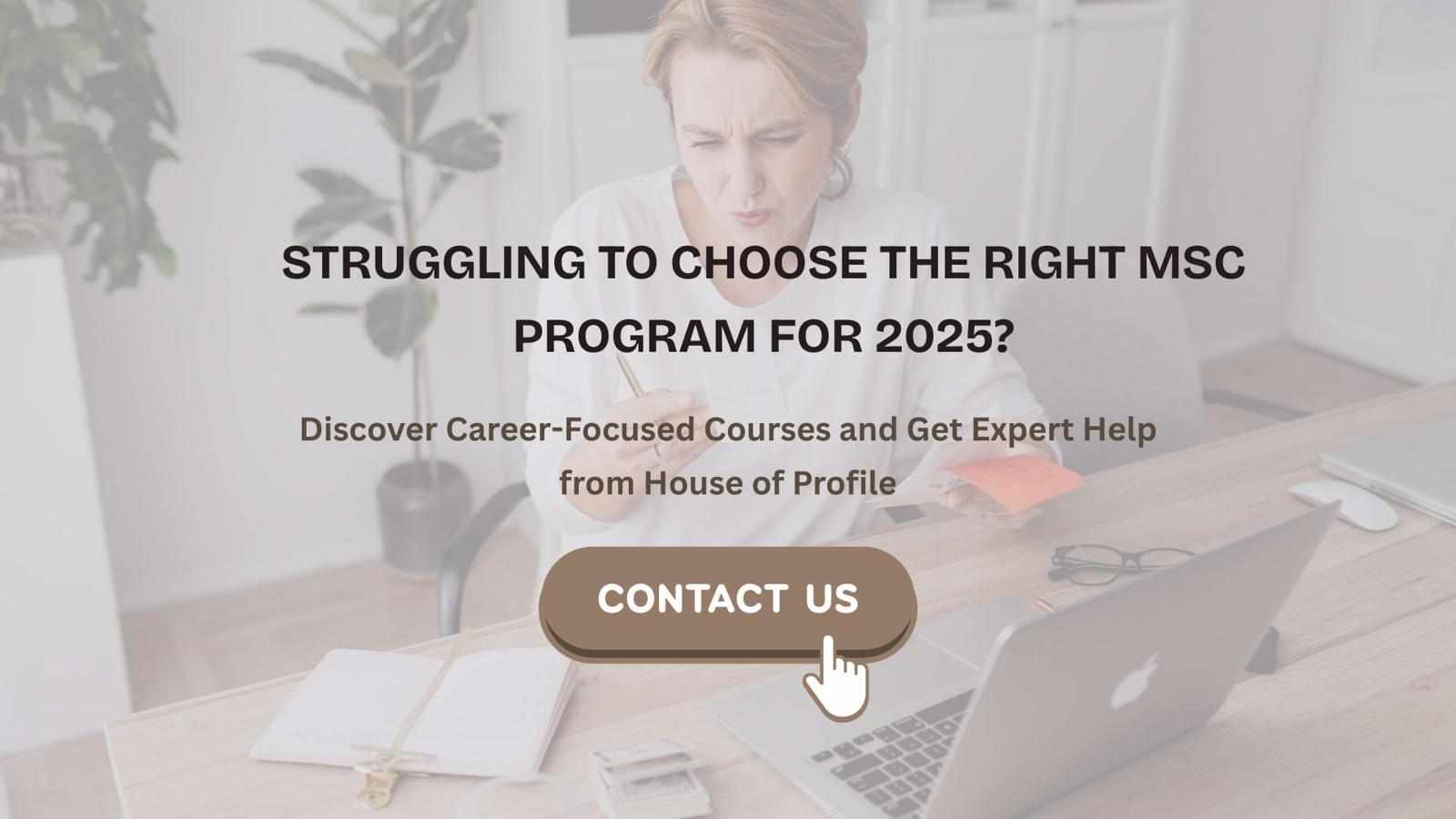Struggling To Choose the Right MSc Program for 2025? Discover Career-Focused Courses and Get Expert Help From House of Profile