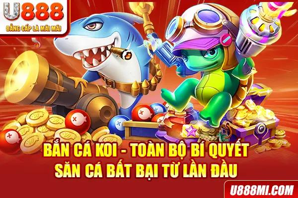Bắn cá Koi – Game đổi thưởng thư giãn cho mọi độ tuổi tại U888