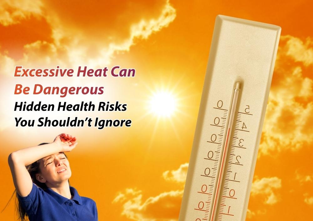 Excessive Heat: Hidden Health Dangers You Should Never Ignore