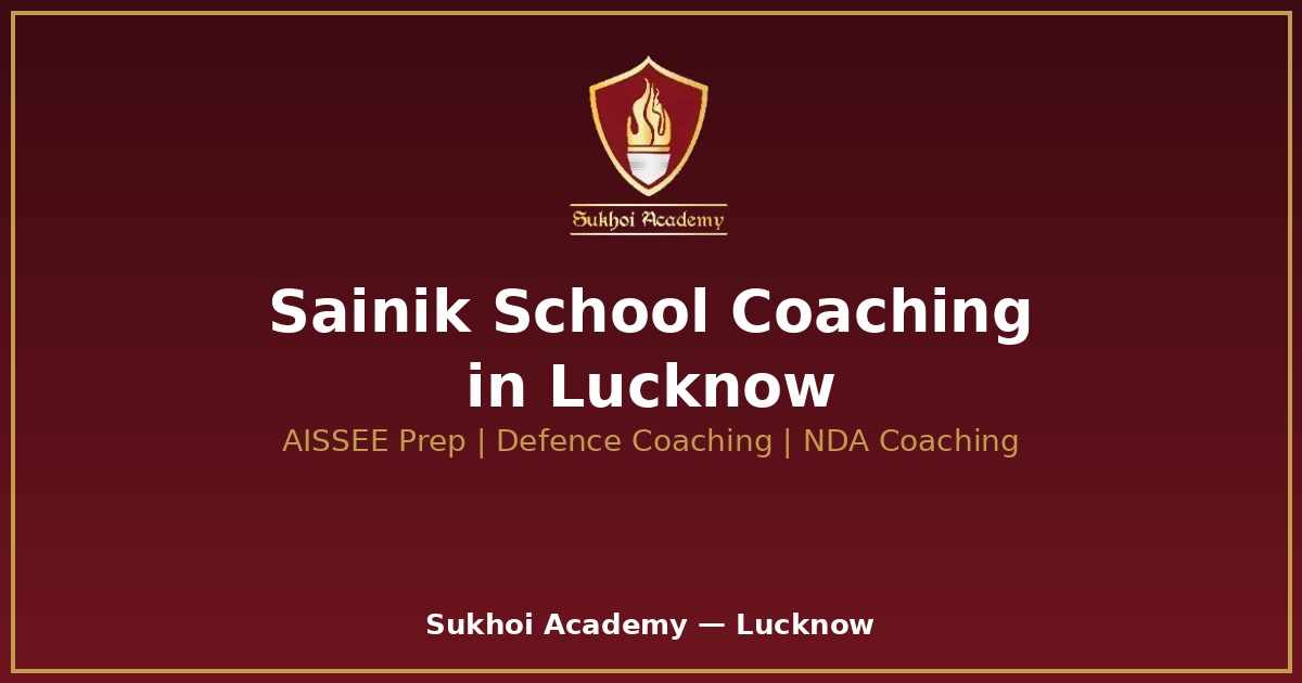 Sainik School Coaching in Lucknow: A Complete Guide for Parents