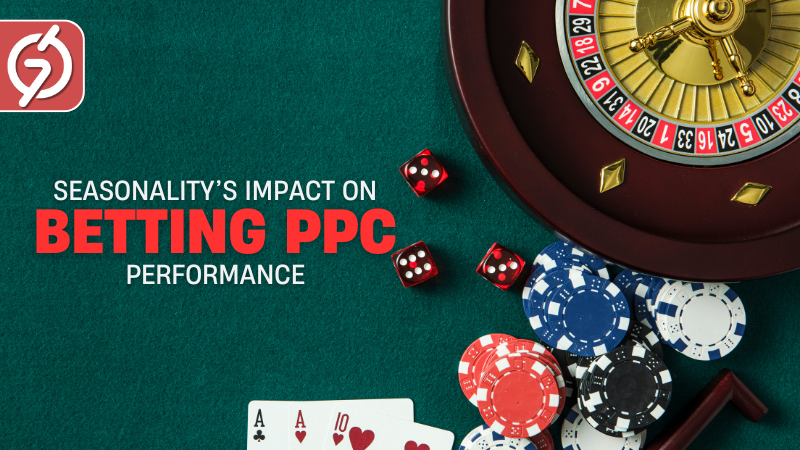 How Seasonality Affects Betting PPC Campaign Performance