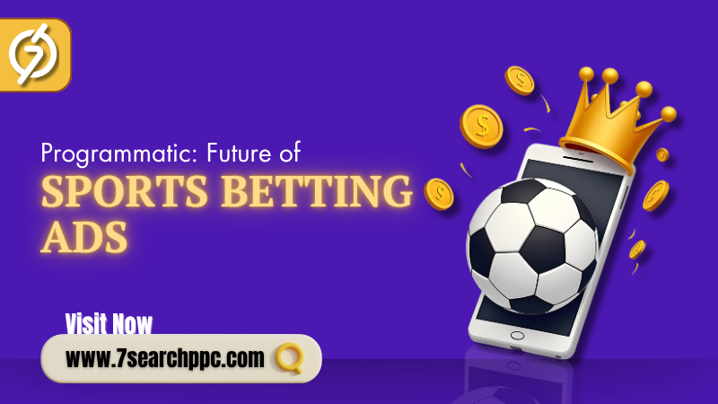 Why Programmatic Ads Are the Future of Sports Betting