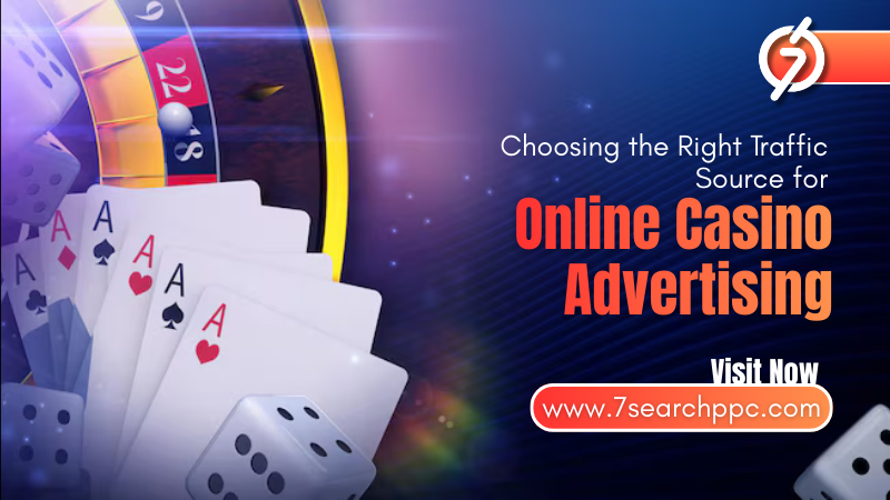 Choosing the Right Traffic Source for Online Casino Advertising