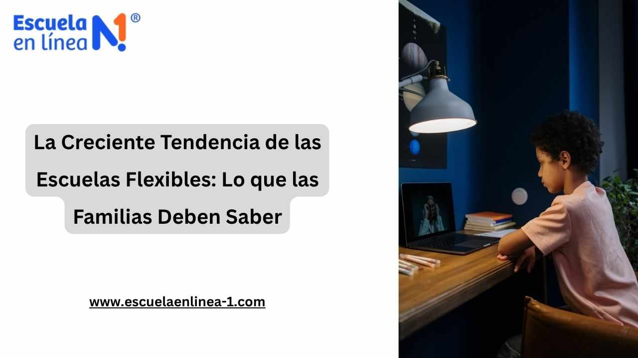 La Creciente Tendencia de las Escuelas Flexibles: Lo que las Familias Deben Saber