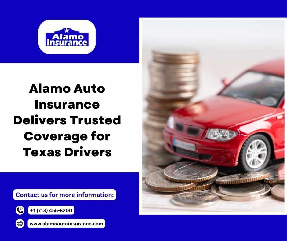 Alamo Auto Insurance Delivers Trusted Coverage for Texas Drivers