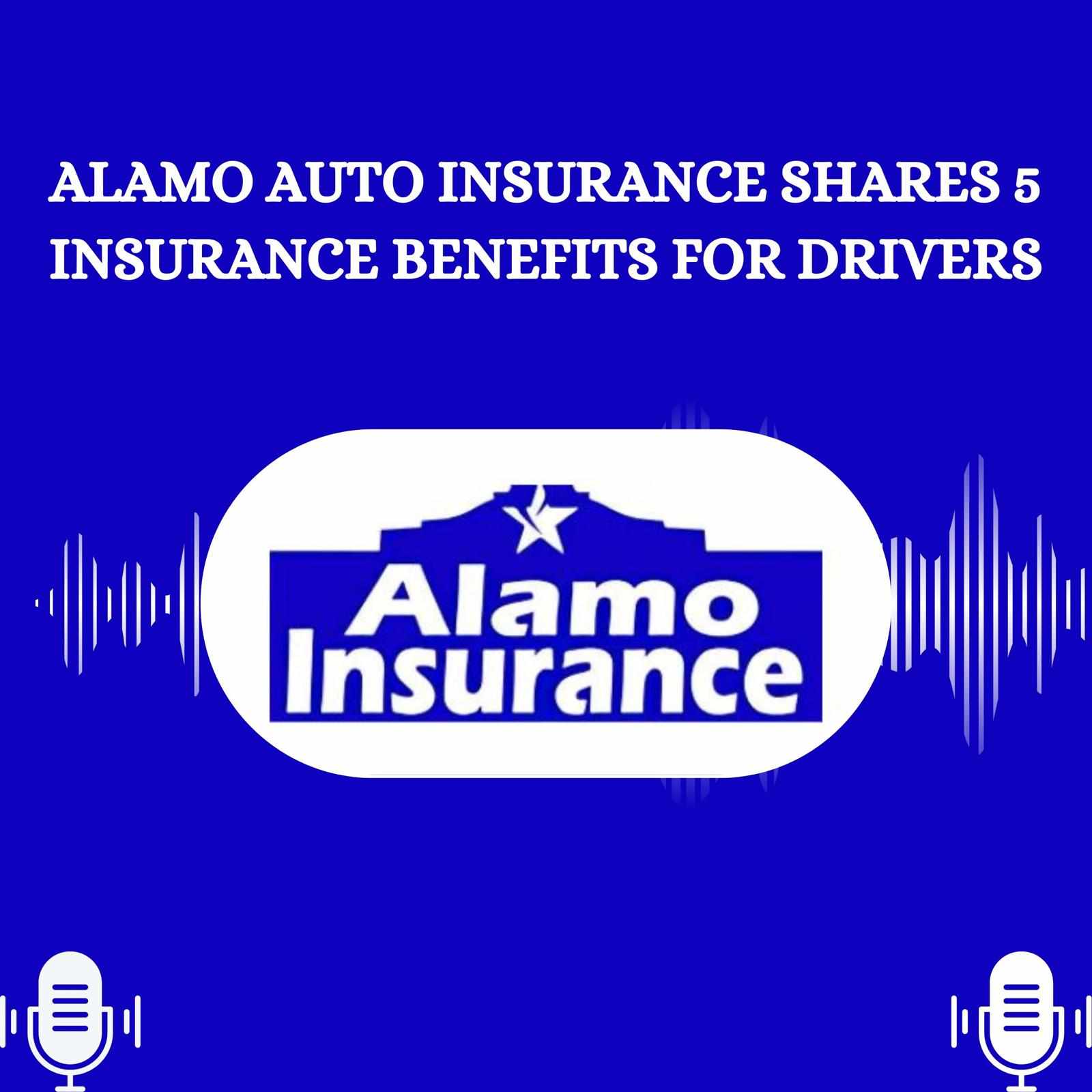 Alamo Auto Insurance Shares 5 Insurance Benefits for Drivers
