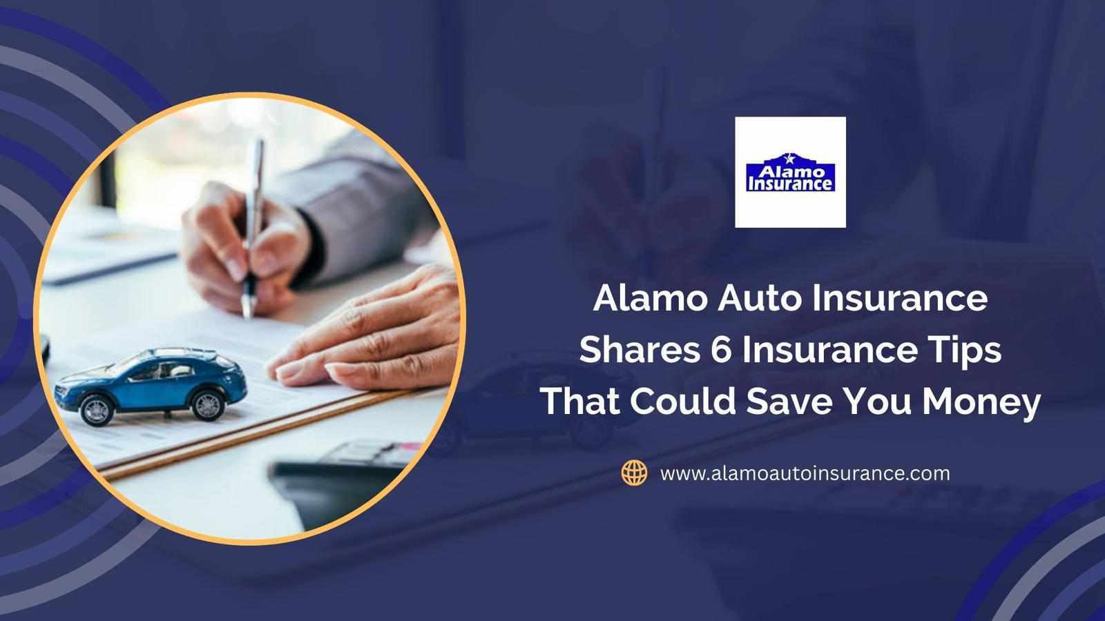 Alamo Auto Insurance Shares 6 Insurance Tips That Could Save You Money