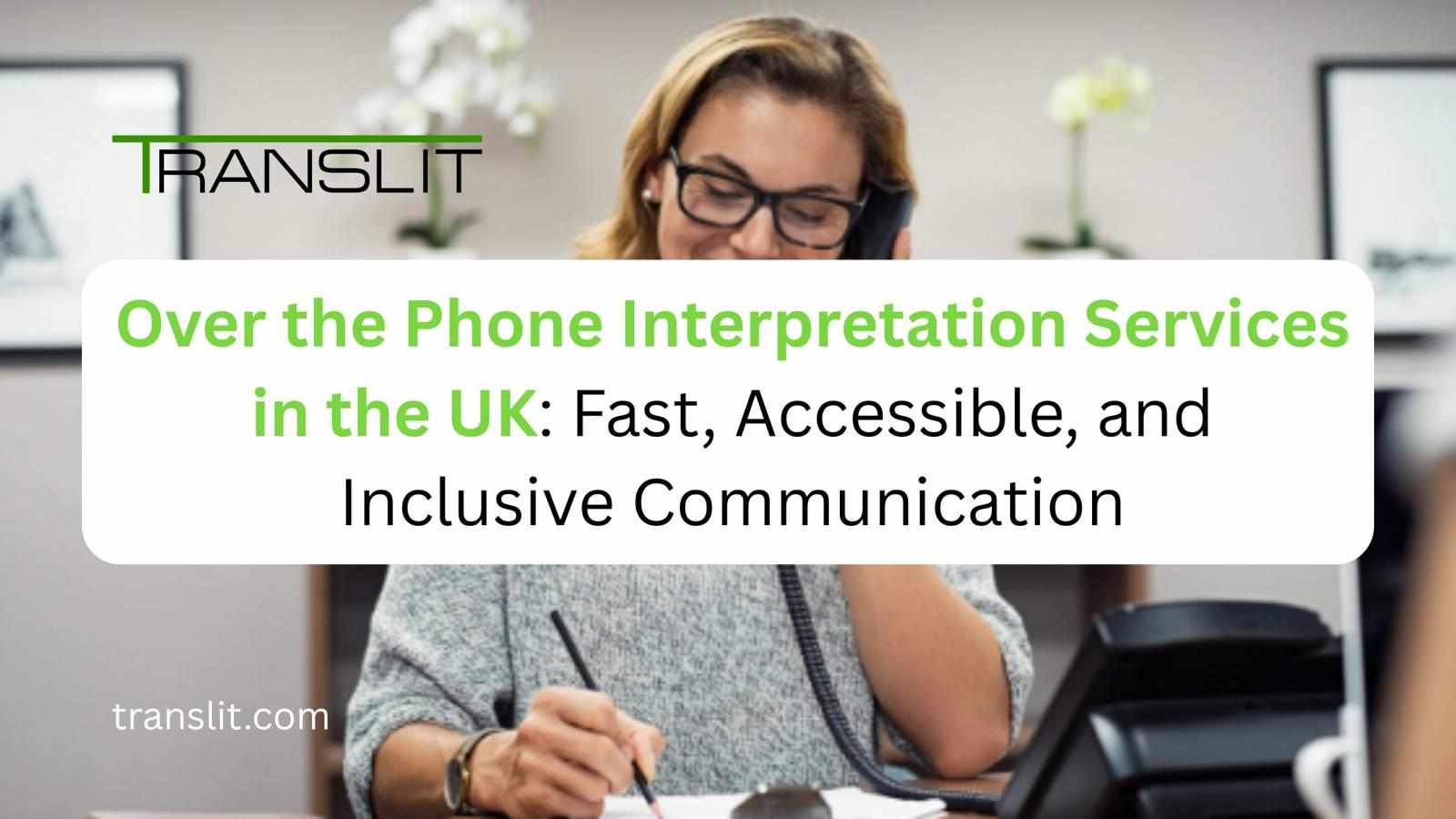 Over the Phone Interpretation Services in the UK: Fast, Accessible, and Inclusive Communication