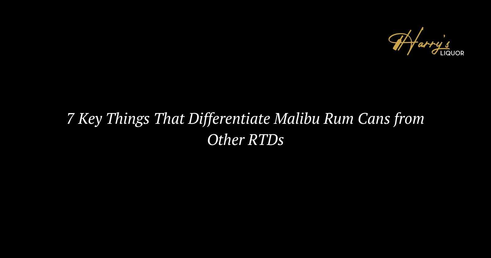 7 Key Things That Differentiate Malibu Rum Cans from Other RTDs