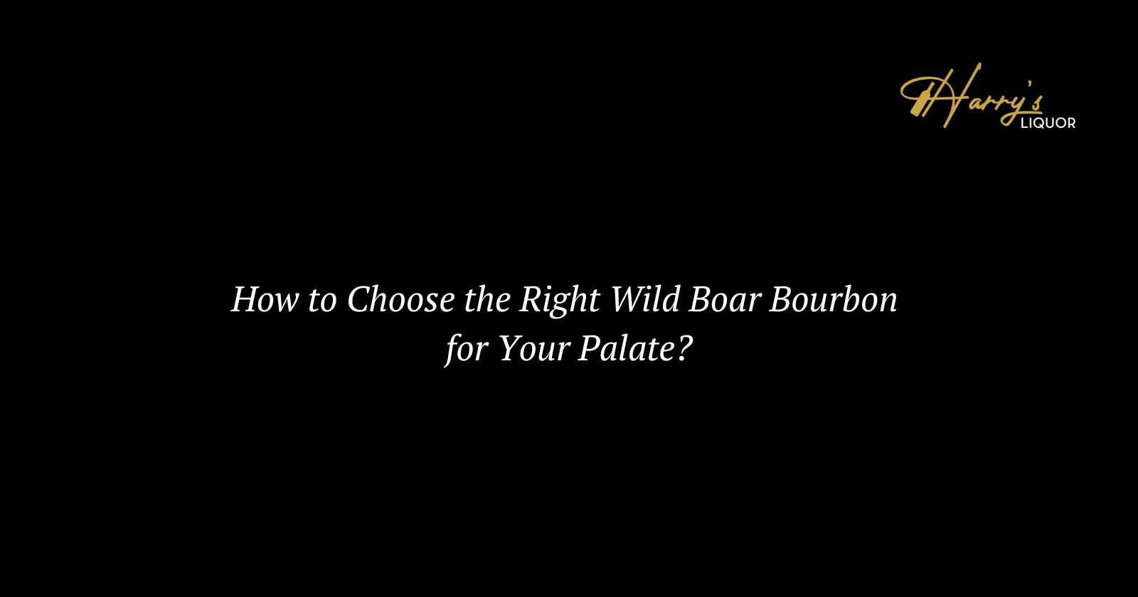 How to Choose the Right Wild Boar Bourbon for Your Palate?