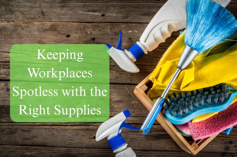 Keeping Workplaces Spotless with the Right Supplies