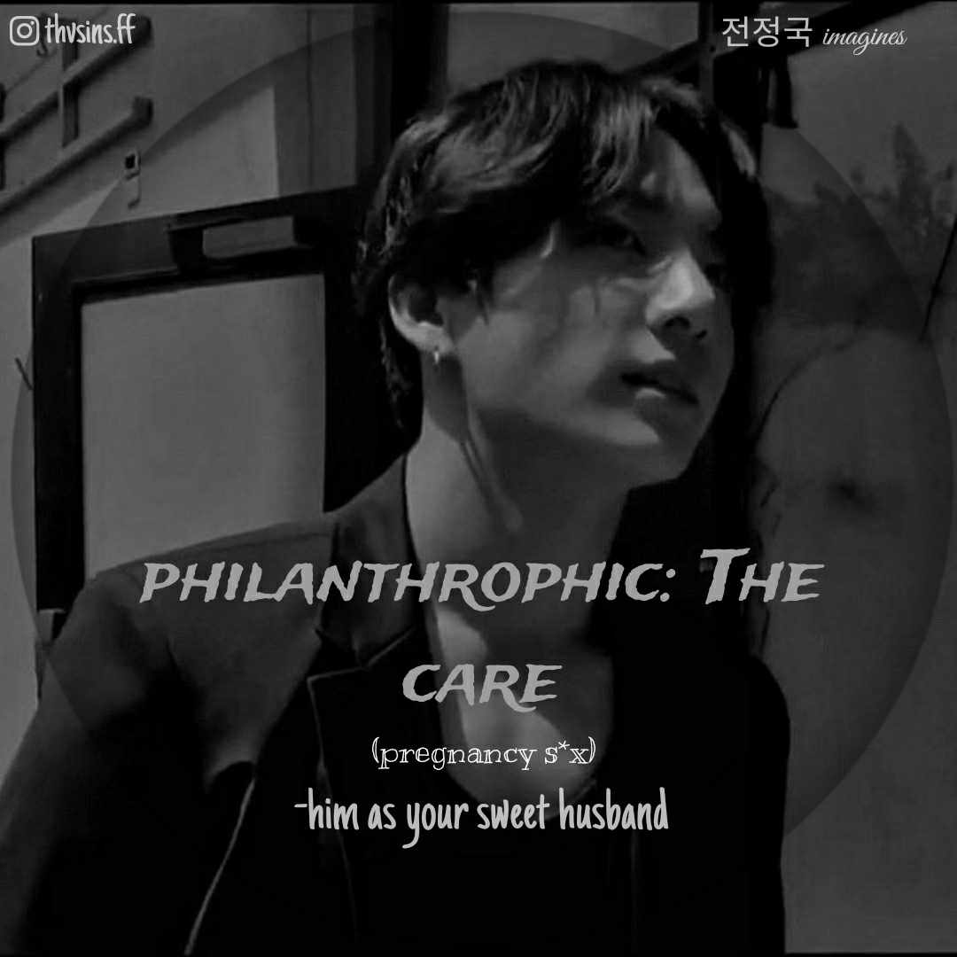 philanthrophic: The care (pregnancy s*x)
