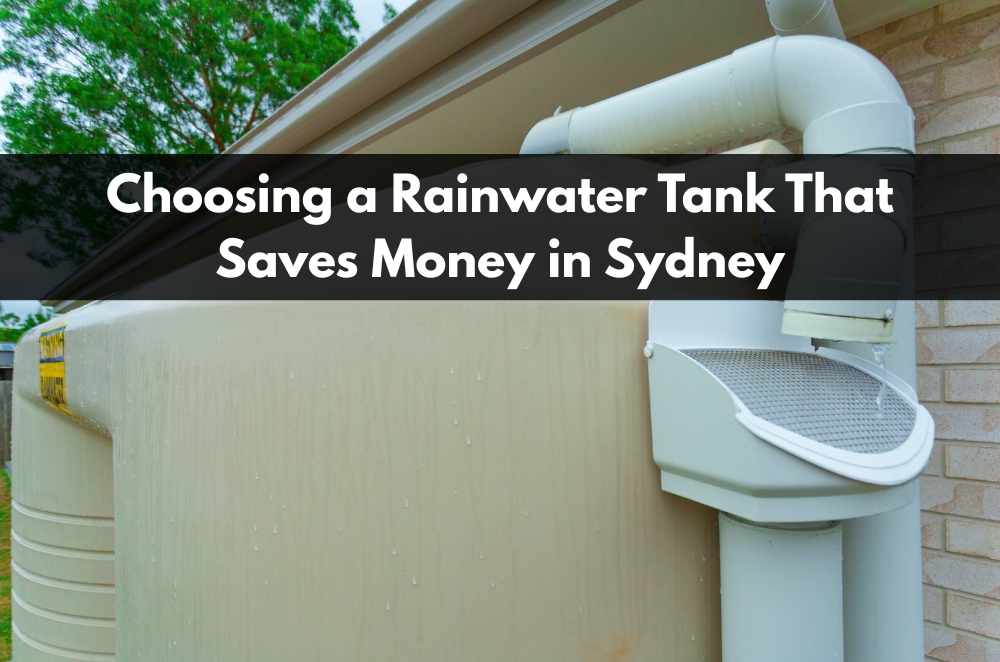 Choosing a Rainwater Tank That Saves Money in Sydney