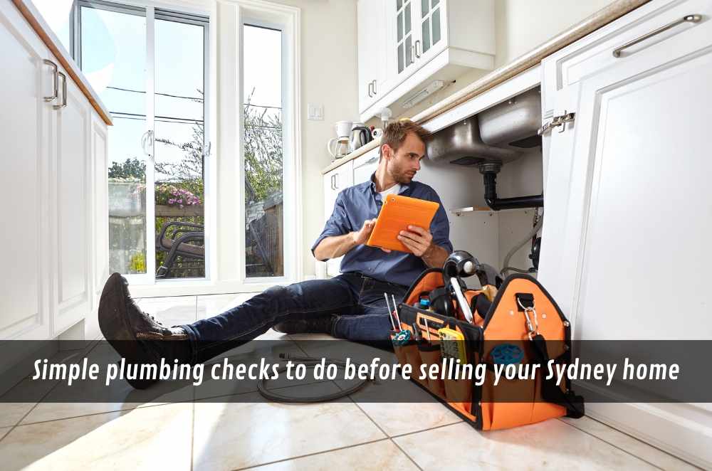 Simple plumbing checks to do before selling your Sydney home