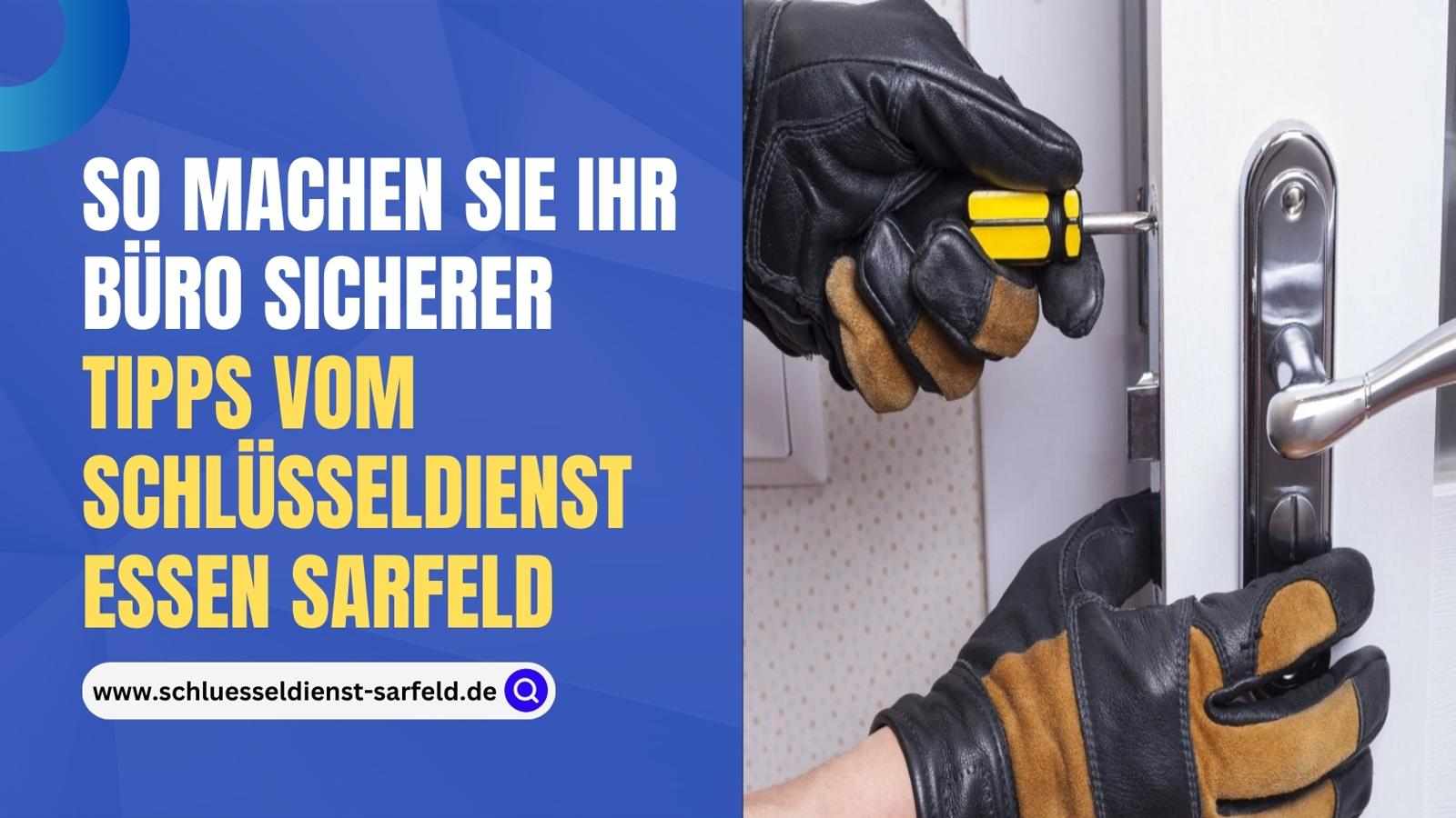 So machen Sie Ihr Büro sicherer – Tipps vom Schlüsseldienst Essen Sarfeld