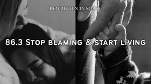 86.3 stop blaming & start living
