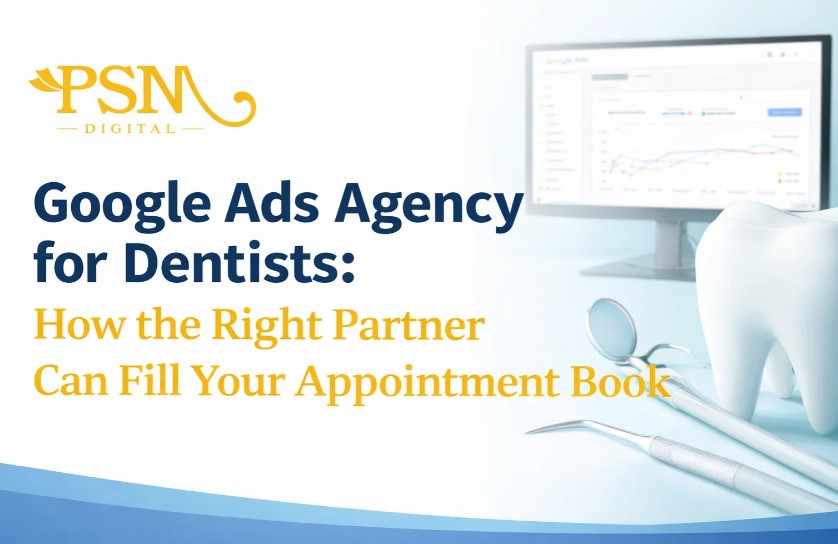 Google Ads Agency for Dentists: How the Right Partner Can Fill Your Appointment Book