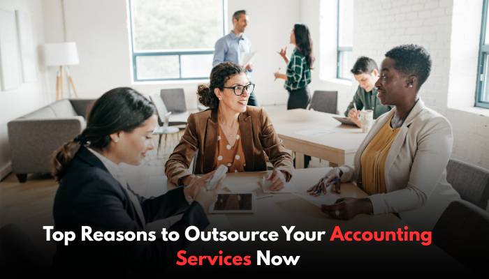 Top Reasons to Outsource Your Accounting Services Now