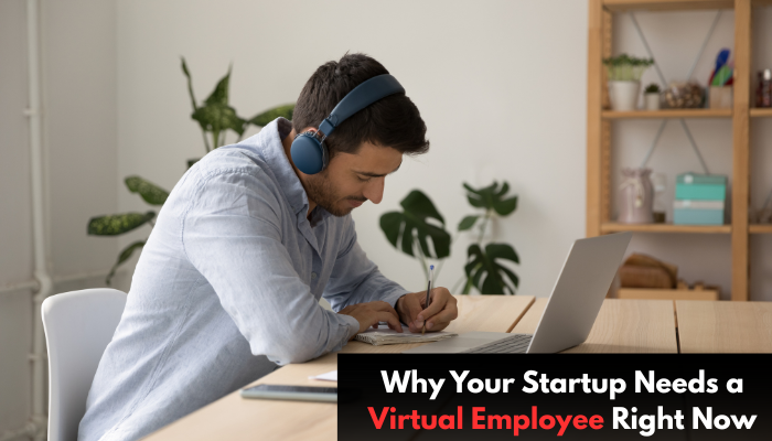 Why Your Startup Needs a Virtual Employee Right Now