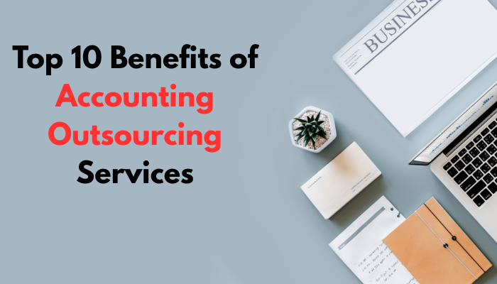 Top 10 Benefits of Accounting Outsourcing Services