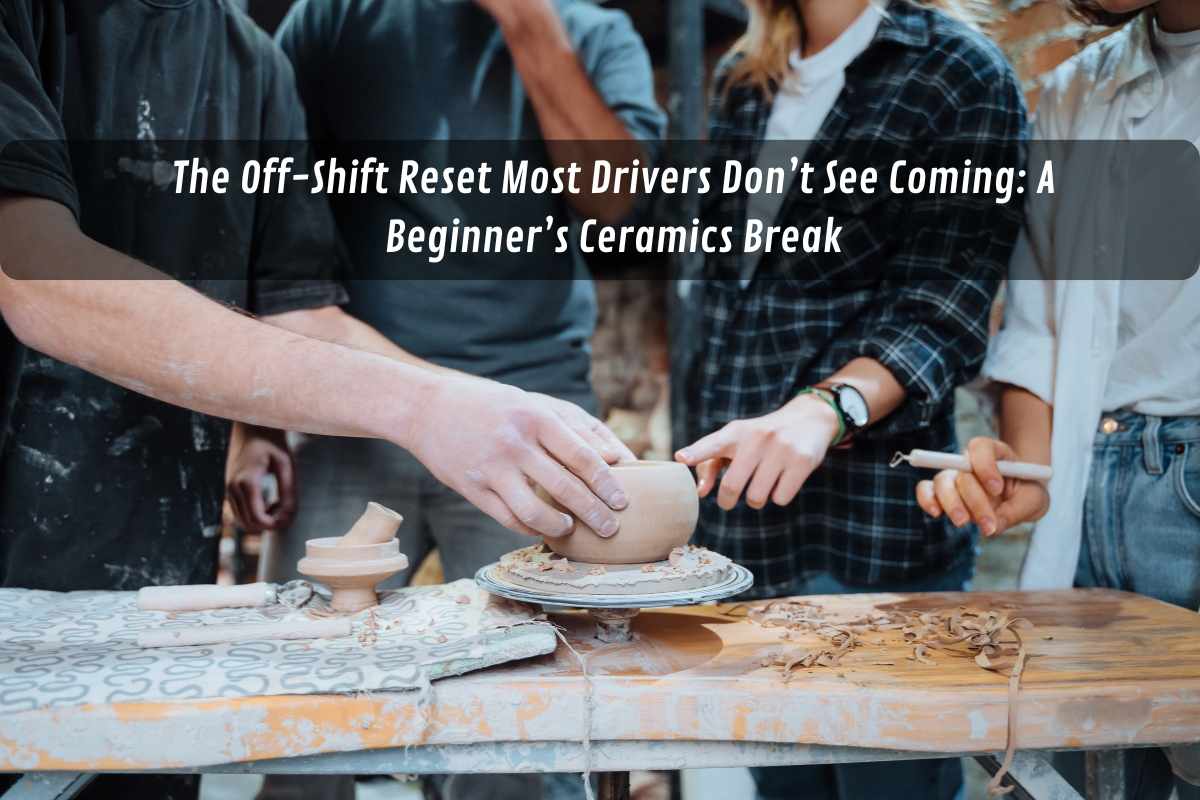 The Off-Shift Reset Most Drivers Don’t See Coming: A Beginner’s Ceramics Break