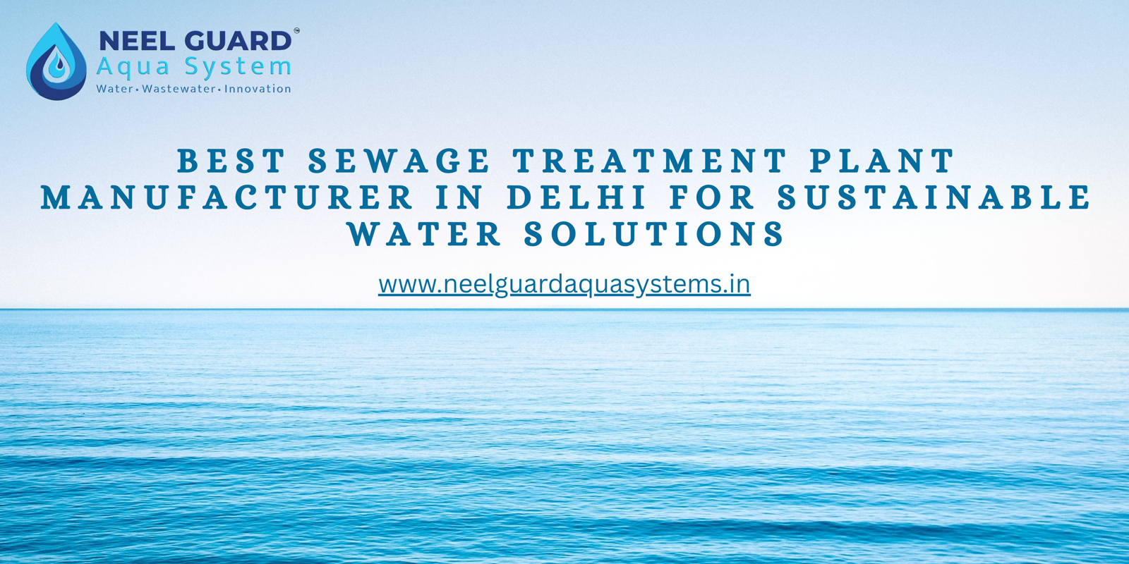 Who is the Best Sewage Treatment Plant Manufacturer in Delhi for Reliable and Affordable Wastewater Solutions?