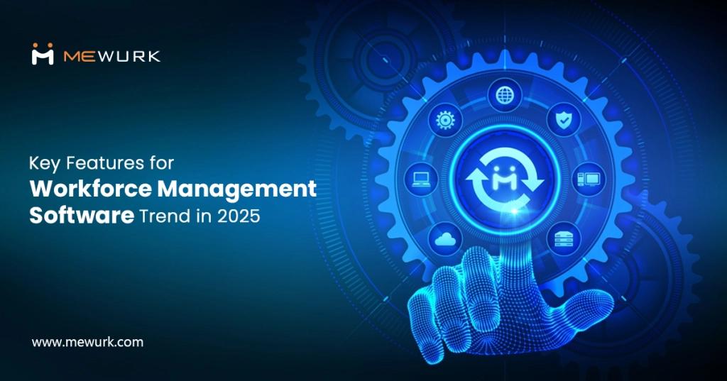 Key Features for Workforce Management Software Trend in 2025