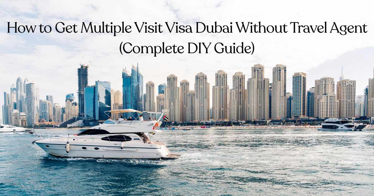 How to Get Multiple Visit Visa Dubai Without Travel Agent (Complete DIY Guide)