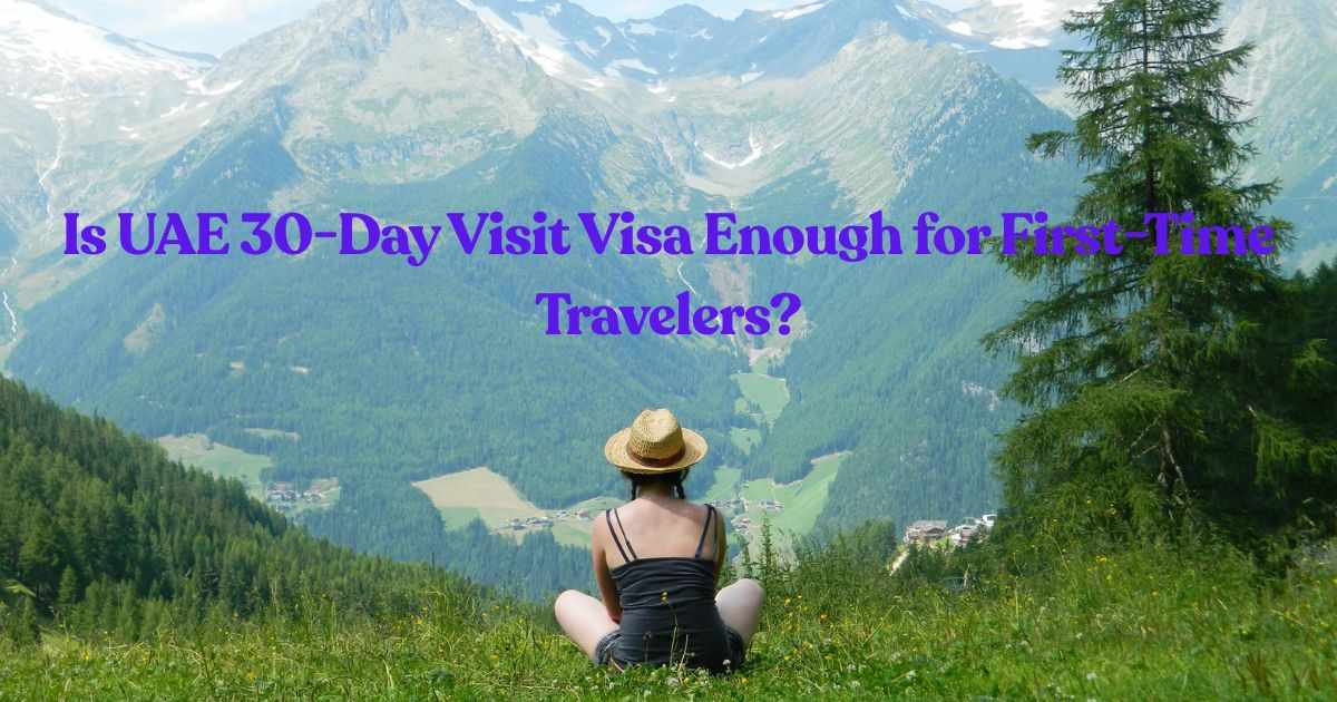 Is UAE 30-Day Visit Visa Enough for First-Time Travelers?