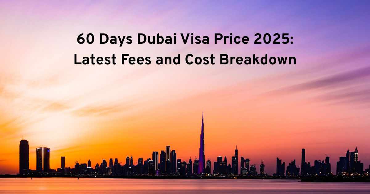 60 Days Dubai Visa Price 2025: Latest Fees and Cost Breakdown