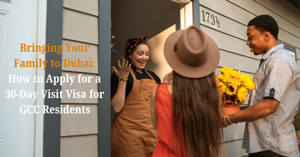 Bringing Your Family to Dubai: How to Apply for a 30-Day Visit Visa for GCC Residents