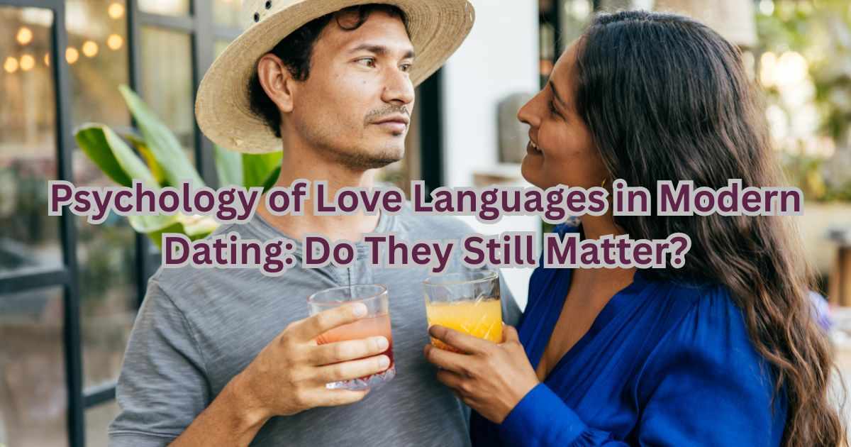 Psychology of Love Languages in Modern Dating: Do They Still Matter?